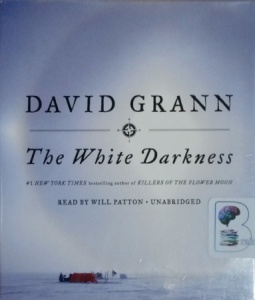 The White Darkness written by David Grann performed by Will Patton on CD (Unabridged)